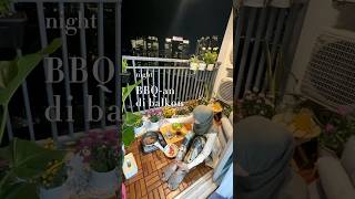 a night in my life | BBQan di balkon🥓