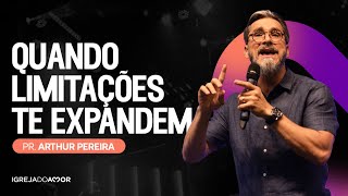 Quando limitações te expandem - Pr. Arthur Pereira - Igreja do Amor