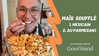 MAÏS SOUFFLÉ MEXICAIN et MAÏS SOUFFLÉ AU PARMESAN