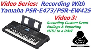 Recording Yamaha PSR-E473 \u0026 PSR-EW425 - Video 3: Adding Custom Drum Endings \u0026 Exporting MIDI to DAW