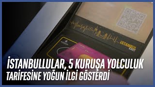 İstanbullular, 5 Kuruşa Yolculuk Tarifesine Yoğun İlgi Gösterdi