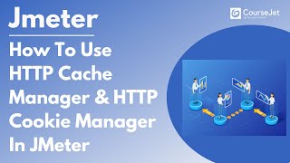How To Use HTTP Cache & HTTP Cookie Manager In JMeter | Jmeter Tutorial