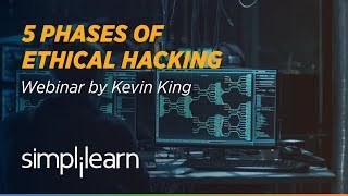 The Five Phases of Ethical Hacking With Kevin King | Simplilearn Webinar