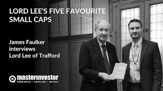 Master Investor | Lord Lee’s five favourite small caps
