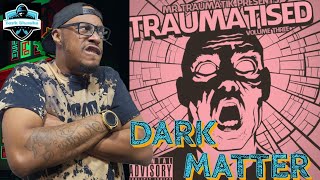 HE HAD MY MIND ALL TWISTED!!! Mr. Traumatik - Dark Matter | REACTION |