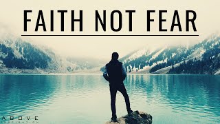 FAITH NOT FEAR | Do Not Be Afraid - Inspirational & Motivational Video