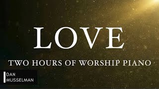 LOVE: Fruits of the Holy Spirit | Two Hours of Worship Piano