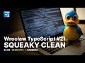 Wrocław TypeScript #21: Squeaky Clean