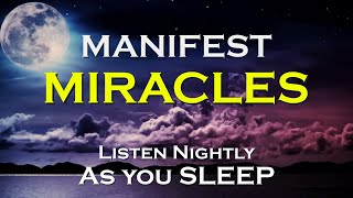 Miracles While You Sleep ~ MANIFEST MIRACLES  ~ Sleep Affirmations