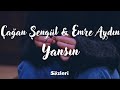  Çağan Şengül & Emre Aydın - Yansın (Sözleri)