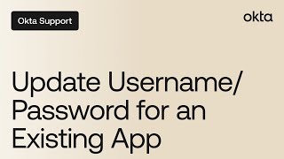 Update Username/Password for an Existing App | Okta Support