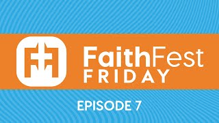 FaithFest Friday - Episode 7