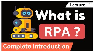 What Is RPA - Robotic Process Automation ? Complete Introduction For Beginners - [Lecture-1]