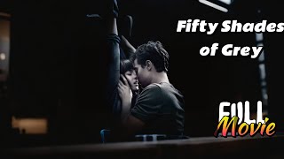 Fifty Shades of Grey Full Movie 2015 | Jamie Dornan \u0026 Dakota Johnson Sizzle in This Steamy Romance