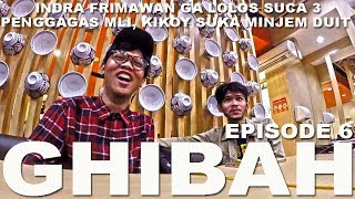 GHIBAH Eps.6 - Indra Frimawan gak lolos SUCA 3, Gosipin Penggagas MLI