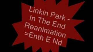 Linkin Park - In The End Reanimation (Enth E Nd)