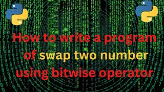 How to write a program of swap two number using bitwise operator in python