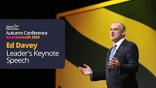 Ed Davey Leader's Keynote Speech to Autumn Conference 2023.