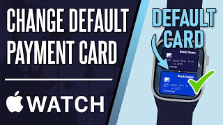 How to Change Default Payment Card on Apple Watch