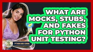 What Are Mocks, Stubs, And Fakes For Python Unit Testing? - Python Code School
