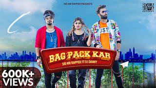 Bag Pack Kar | Sid Mr Rapper | Ft . Dj Danny & Mehreen KhoKhar (Official Video)