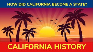 California History:  How did California become a State?
