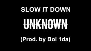 Unknown - Slow It Down (Prod. by Boi 1da) [New R\u0026B 2013]