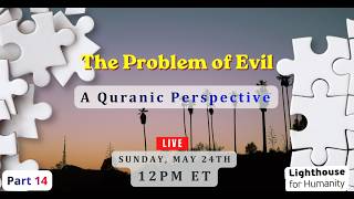 The Problem of Evil: A Qur'anic Perspective (Part 14)