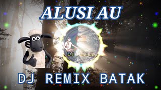 ALUSI AU - DJ Batak Remix Lagu Batak Terpopuler FULL BASS Terbaru 2022