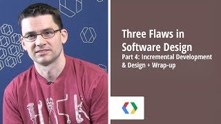 Three Flaws in Software Design - Part 4: Incremental Development & Design + Wrap-up