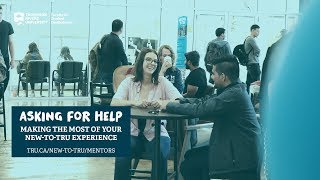 Asking for help | Making The Most of Your New-To-TRU Experience