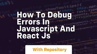 how to debug errors in javascript and react js