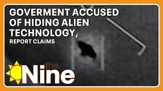 Government accused of hiding alien technology, report claims | The Nine