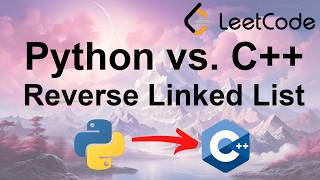 LeetCode Python vs. C++ | Reverse Linked List