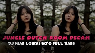 ROOM GACOR !!! JUNGLE DUTCH TERBARU || DJ NIAS  LÖIRAI SO'Ö  FULL BASS