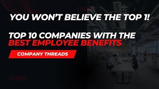 Top 10 Companies with the Best Employee Benefits