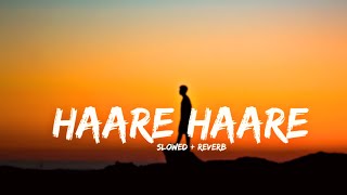 Haare Haare (hum toh to dil se haare) Slowed & Reverb Lofi Song | Sharique Khan Song #lofimusic