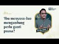 Ibu tidak puasa sebab menyusu atau mengandung, perlu ganti dan bayar fidyah?