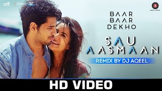 Sau Aasmaan Remix - DJ Aqeel | Baar Baar Dekho | Sidharth Malhotra & Katrina Kaif