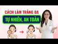 4 Cách làm trắng da từ tự nhiên an toàn tại nhà - Bác sĩ Nguyên