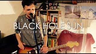 Astral Plane - Black Hole Sun (Live Cover Feat. Luca Giuliano)