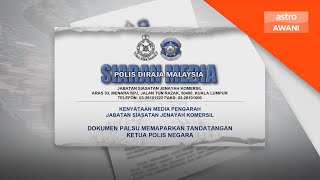 Polis siasat dokumen palsu guna nama Ketua Polis Negara