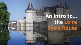 The Loire Cycle Route – a brief introduction to the route and Cicerone guidebook