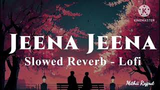 Jeena Jeena song {slowed+reverb} || atif aslam || badlapur || Mithii Rajput