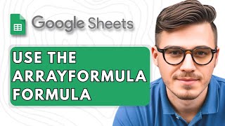 How To Use the ARRAYFORMULA Formula in Google Sheets [2025 Guide]