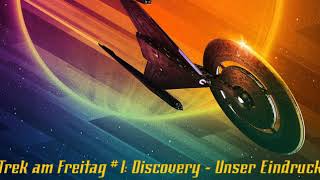 Trek am Freitag #1: Discovery – Unser Eindruck - der Star-Trek-Podcast (Oktober 2017)