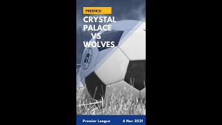 Prediksi Crystal Palace vs Wolves - Premier League 2021-22 - GW11
