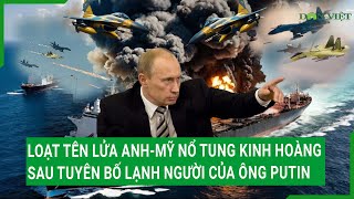 Loạt tên lửa Anh-Mỹ nổ tung kinh hoàng sau tuyên bố lạnh người của ông Putin