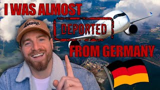 GERMANY ALMOST DEPORTED ME.... 😳