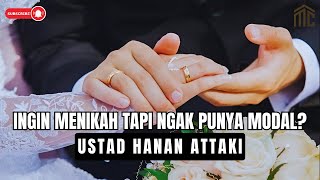 INGIN MENIKAH TAPI TIDAK PUNYA UANG - USTADZ HANAN ATTAKI